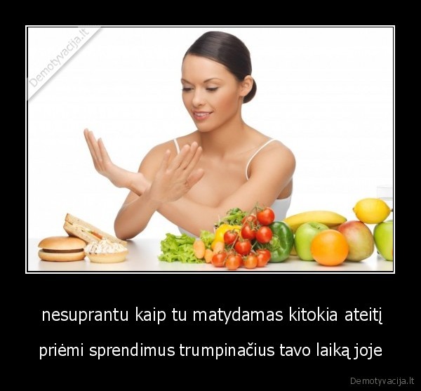  nesuprantu kaip tu matydamas kitokia ateitį