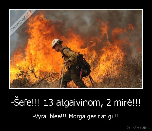 ak, tie, gaisrininkai.., padauzos
