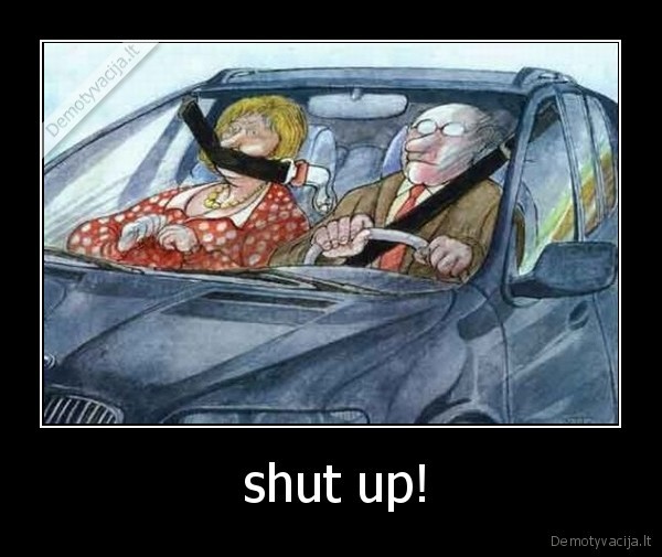  shut up!