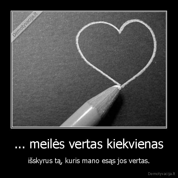 ... meilės vertas kiekvienas