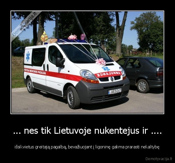 ... nes tik Lietuvoje nukentejus ir ....
