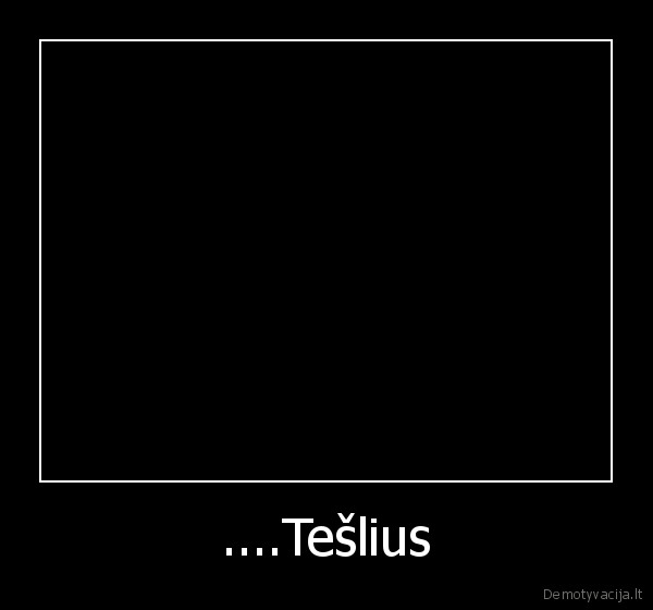 ....Tešlius