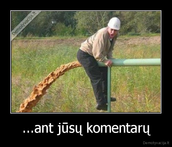 ...ant jūsų komentarų