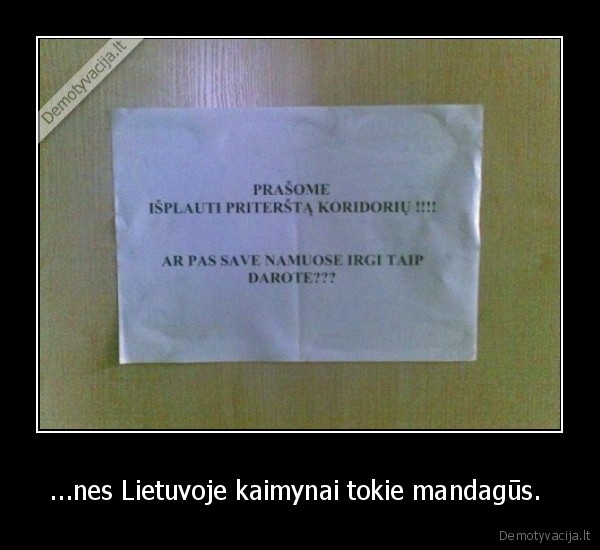 ...nes Lietuvoje kaimynai tokie mandagūs. 