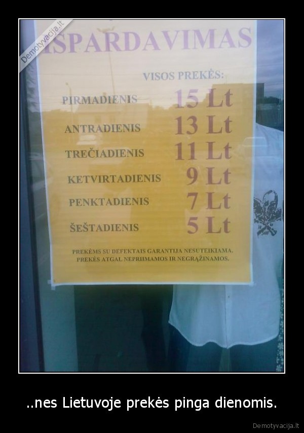 ..nes Lietuvoje prekės pinga dienomis.