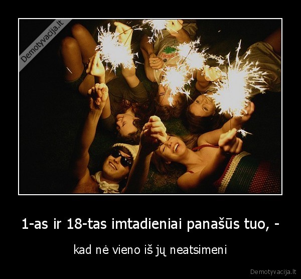 1-as ir 18-tas imtadieniai panašūs tuo, -