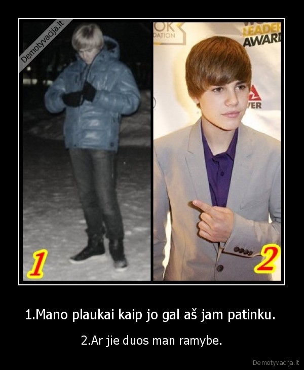 1.Mano plaukai kaip jo gal aš jam patinku. 