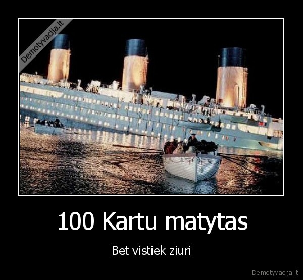 titanikas,visi, ziuri,atsibodes