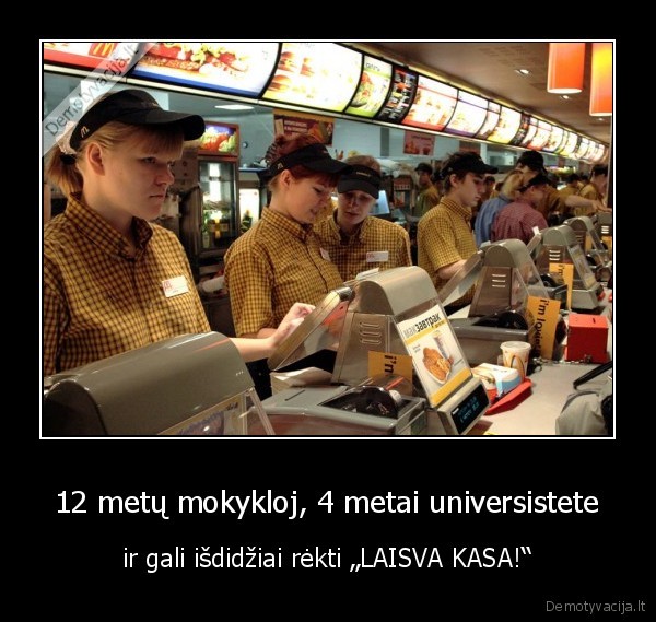 12 metų mokykloj, 4 metai universistete