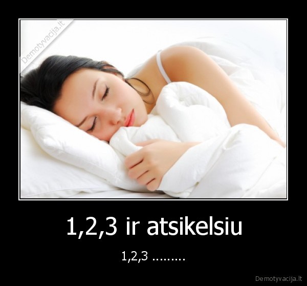 miegas, 1, 2, 3, atsikelsiu, bet, miegu