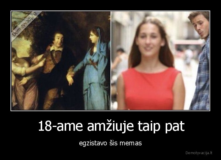 memas,18, ame, amziuje,anksciau,dabar