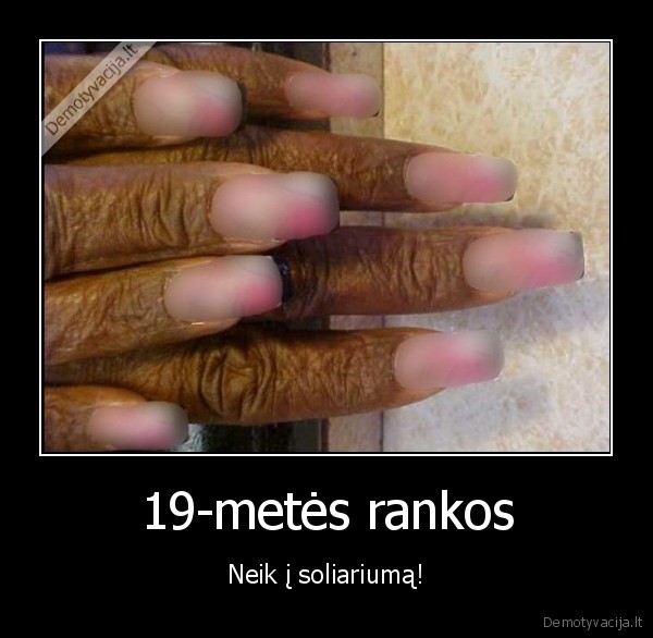 19-metės rankos