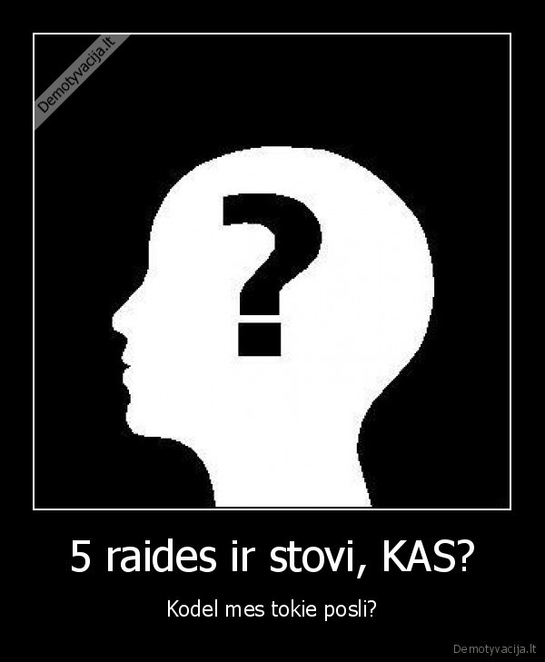 5 raides ir stovi, KAS?