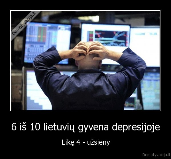 6 iš 10 lietuvių gyvena depresijoje