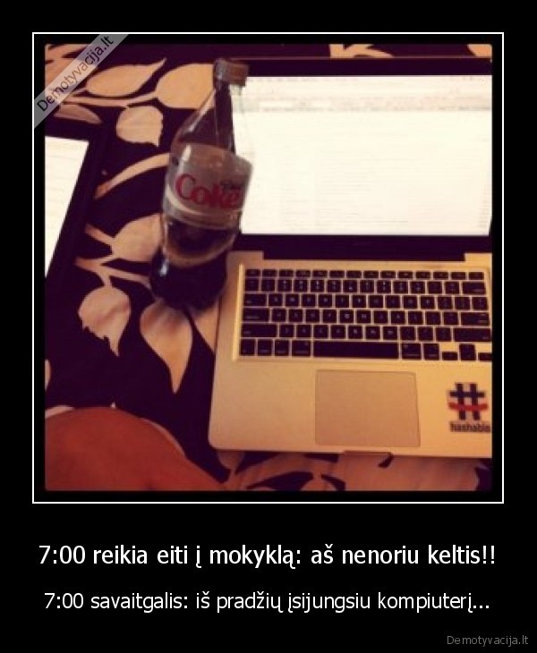 7:00 reikia eiti į mokyklą: aš nenoriu keltis!!