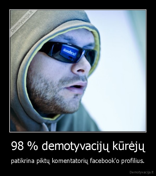 98 % demotyvacijų kūrėjų