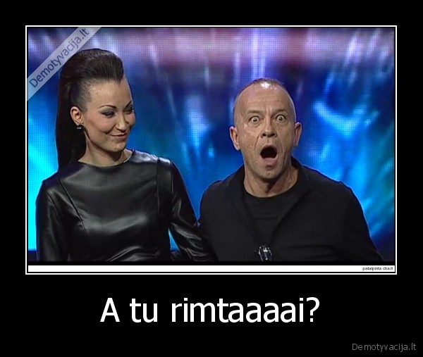 A tu rimtaaaai?