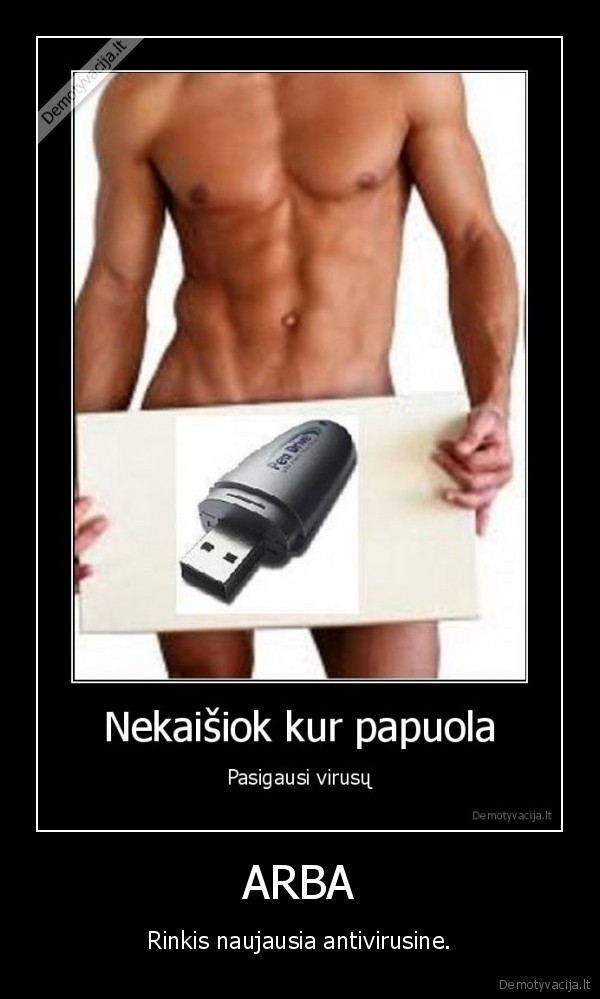 antivirusine,virusas,liga,triperis,aids,kist,kaisiot,usb,demotyvacija,nx