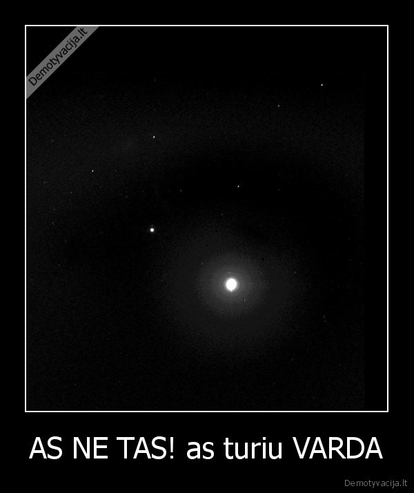 AS NE TAS! as turiu VARDA