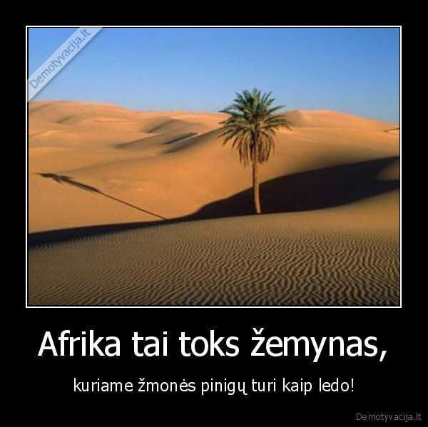 afrika,zemynas,dykuma,smelis,pinigai,tureti,ledas,zmones