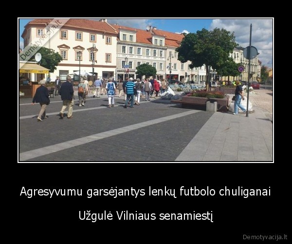 agresyvus, sirgaliai,lenkijos, sirgaliai,lech, sirgaliai,vilniaus, senamiestis