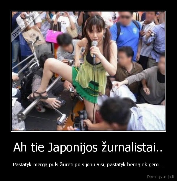 Ah tie Japonijos žurnalistai..