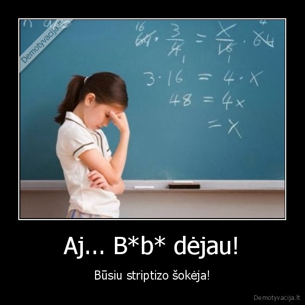 sunki, matematika,sunkus, mokslai,striptizo, sokeja