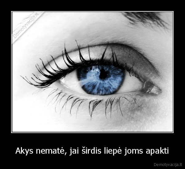 Akys nematė, jai širdis liepė joms apakti