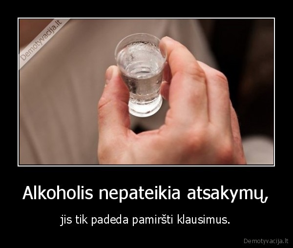 Alkoholis nepateikia atsakymų,