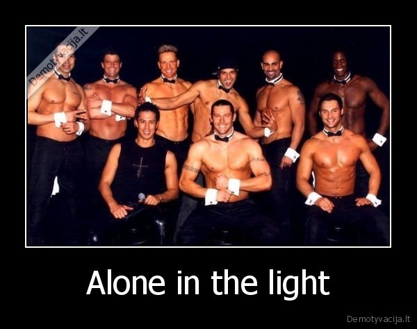 alone, in, the, light,paslaptis, atskleista,baltas,juodas,tiesa,chippendales