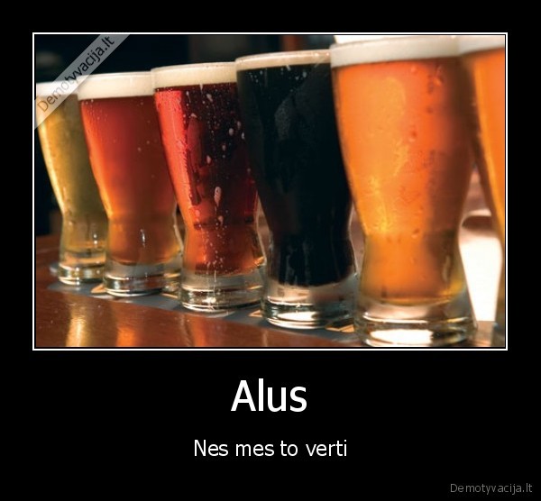 alus, praskaidrina, gyvenima