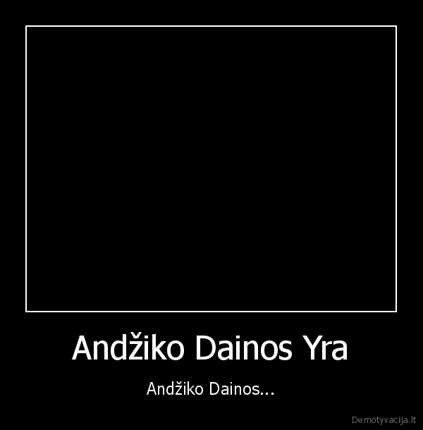 andzikas,dainos,geros, dainos