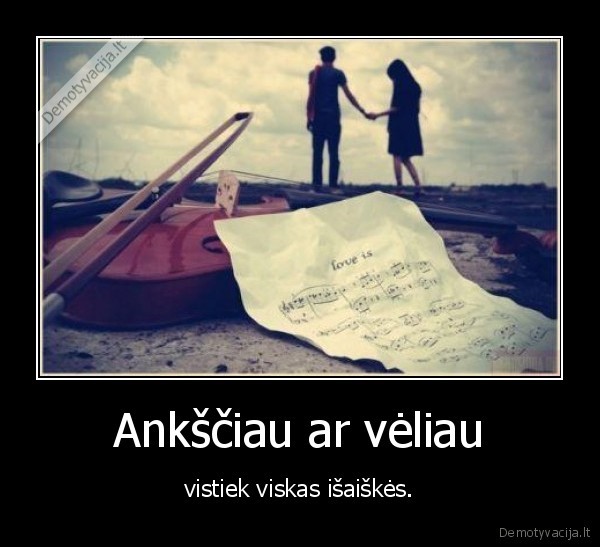 Ankščiau ar vėliau