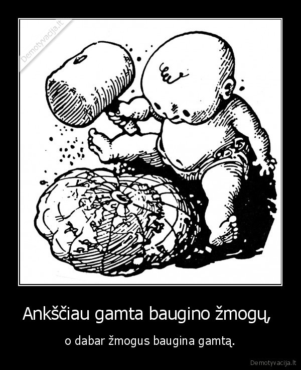 anksciau, gamta, baugino, zmogu, dabar, zmogus, baugina, gamta