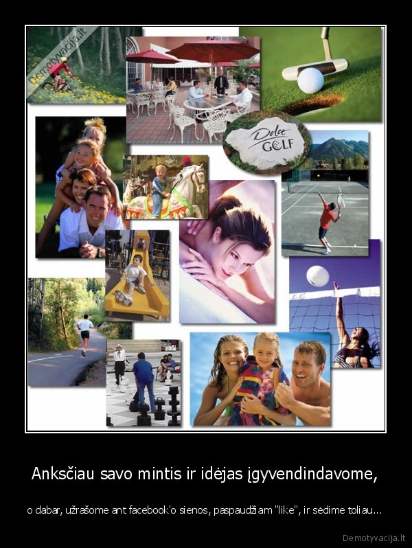 Anksčiau savo mintis ir idėjas įgyvendindavome,