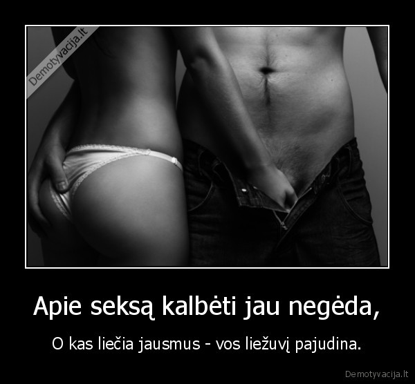 Apie seksą kalbėti jau negėda,