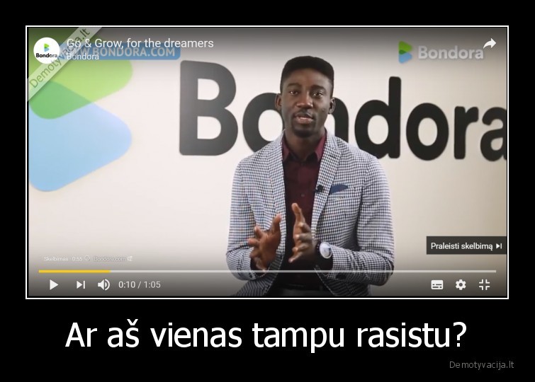 Ar aš vienas tampu rasistu?