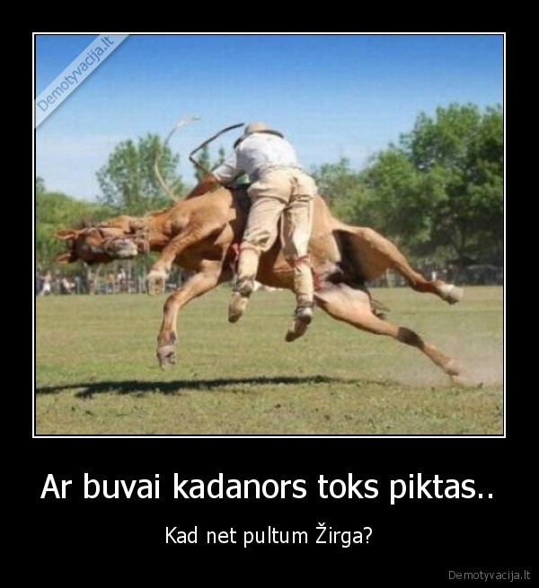 Ar buvai kadanors toks piktas..