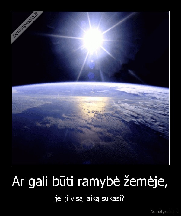 Ar gali būti ramybė žemėje,
