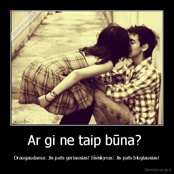 Ar gi ne taip būna? 