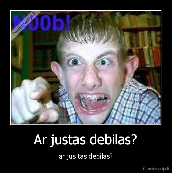 Ar justas debilas?