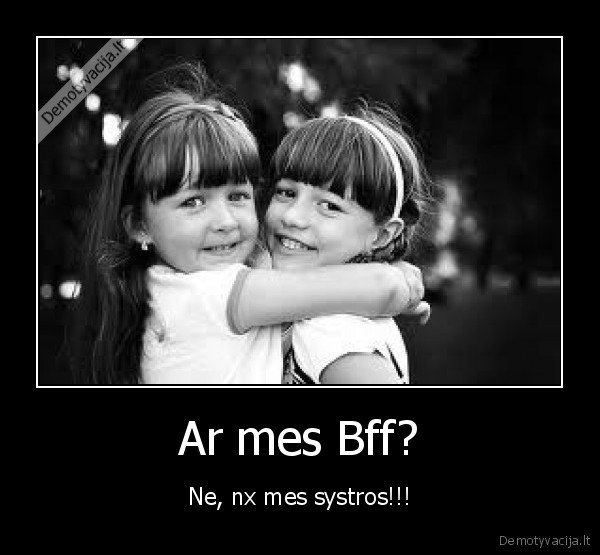 Ar mes Bff?