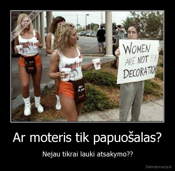Ar moteris tik papuošalas?