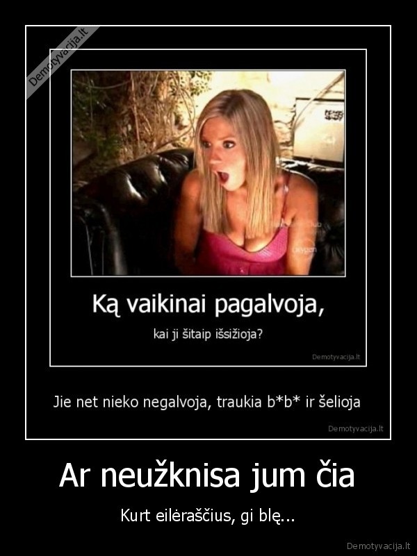 zinau, kad, as, pati, prisidedu, bet, nesvarbu