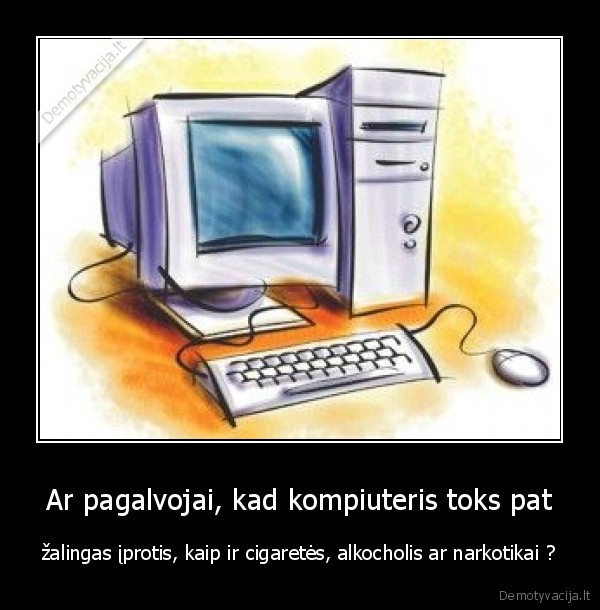Ar pagalvojai, kad kompiuteris toks pat