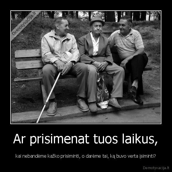 Ar prisimenat tuos laikus,
