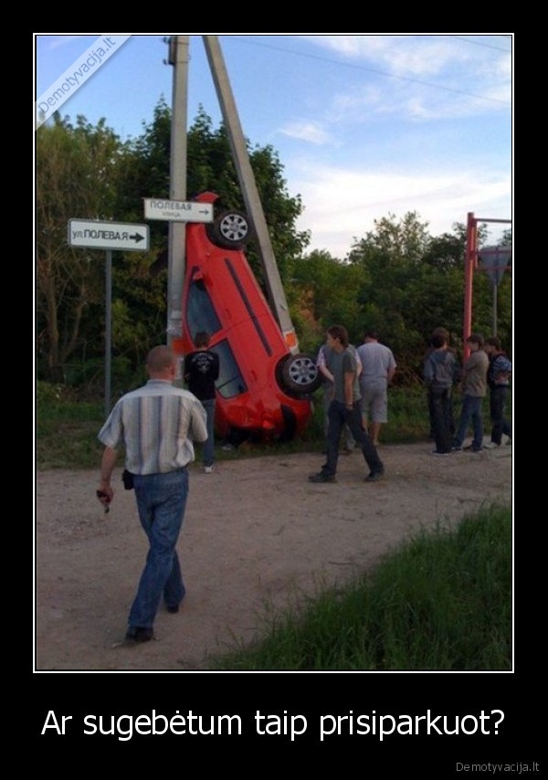 Ar sugebėtum taip prisiparkuot?