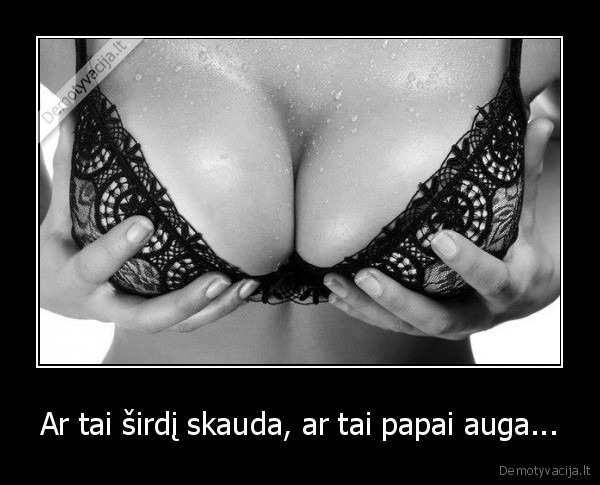 Ar tai širdį skauda, ar tai papai auga...