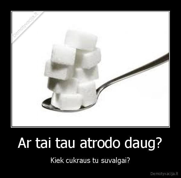 Ar tai tau atrodo daug?