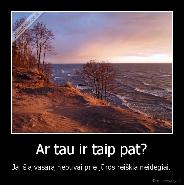 Ar tau ir taip pat?